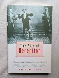 19世紀 アメリカ 詐欺的な娯楽の歴史 洋書 The Arts of Deception James W. Cook 興行師/幻想世界/ホラ話/見世物小屋/P・T・バーナム
