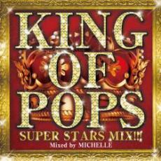 KING OF POPS SUPER STARS MIX!!! Mixed by MICHELLE 中古 CD