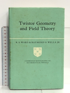 洋書 Twistor Geometry and Field Theory (Cambridge Monographs on Mathematical Physics) Cambridge University Press Ward, R. S.