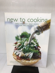 New to Cooking: Simple Skills and Great Recipes for Fabulous Food Ryland, Peters & Small Ltd Waters, Lesley