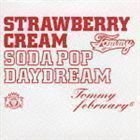 ストロベリー・クリーム ソーダ ポップ”デイドリーム”（通常盤） Tommy february6