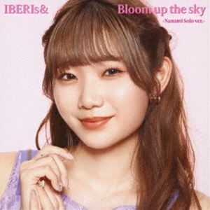 Bloom up the sky（Nanami Solo ver.） IBERIs＆