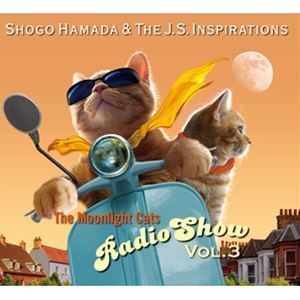 The Moonlight Cats Radio Show Vol.3 Shogo Hamada ＆ The J.S. Inspirations