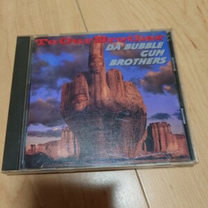 CD トゥーアワーブラザー／バブルガムブラザーズ TO OUR BROTHER DA BUBBLE GUM BROTHERS