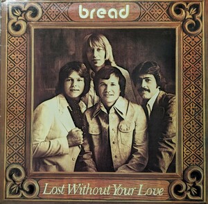 ☆BREAD/LOST WITHOUT YOUR LOVE1977'UK ELEKTRA