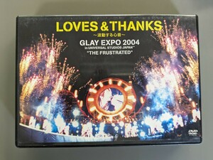 LOVES &amp; THANKS~波動する心音~ GLAY EXPO 2004 in UNIVERSAL STUDIO JAPAN TM “THE FRUSTRATED [DVD]