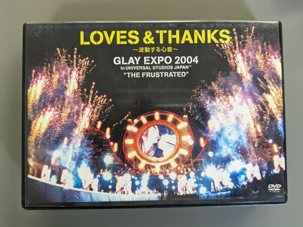 DVD LOVES & THANKS~波動する心音~GLAY EXPO 2004 in UNIVERSAL STUDIOS JAPAN'THE FRUSTRATED'
