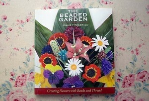 38202/ビーズ・フラワー メイキングガイド The Beaded Garden Creating Flowers With Beads And Thread