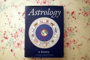 45970/占星術の歴史 Astrology A History 2001年 Peter Whitfield The British Library 哲学 文学 芸術 絵画資料 古代ギリシャ ローマ