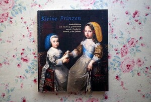 46106/洋書図録 子どもの肖像画展 16-19世紀 Kleine Prinzen Kinderbildnisse vom 16 bis 19 Jahrhundert 2003年 ポートレート 絵画