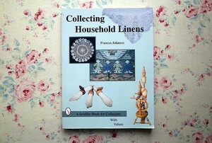 51504/洋書 Collecting Household Linens A Schiffer Book for Collectors　With Values 家庭用リネン・ファブリック コレクターズ・ガイド