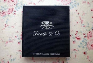 45496/デス・アンド・コー カクテル・レシピ集 Death & Co Modern Classic Cocktails with More than 500 Recipes 2014年 Ten Speed Press
