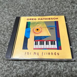 GREG MATHIESON FOR MY FRIENDS