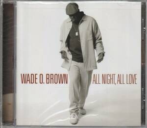 新古CD■R&B/SOUL■WADE O. BROWN／All Night, All Love／2005年■Teddy Pendergrass, Luther Vandross, Barry White, Jaheim, Tank, Avant