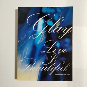 GLAY　写真集　LOVE IS BEAUTIFUL　by 写真家アミタマリ　TERU　TAKURO　HISASHI　JIRO