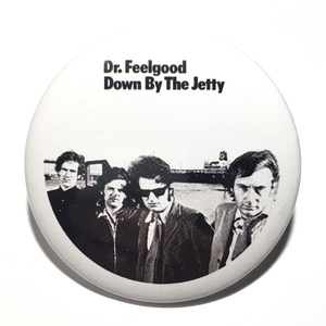 デカ缶バッジ 5.8cm Dr Feelgood ドクターフィールグッド Down By The Jetty Wilko Johnson Pub rock パブロック Garage Punk