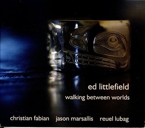 ED LITTLEFIELD / WALKING BETWEEN WORLDS Jason Marsallis(vib )REUEL LUBAG(p) CHRISTIAN FABIAN(b) 