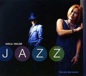 KAYLA TAYLOR / JAZZ THE BIG BIG SHOW Steve Moore(g)