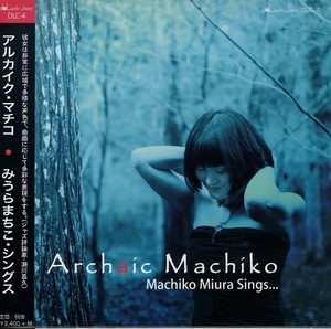 みうらまちこ / ARCHAIC MACHIKO 平木かよ(p), 山下弘治(b), 藤井学(ds) MACHIKO MIURA