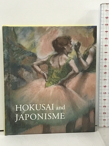 図録 HOKUSAI and JAPONISME 北斎とジャポニズム HOKUSAIが西洋に与えた衝撃 国立西洋美術館 読売新聞東京本社 2017