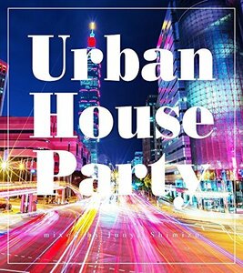 Urban House Party mixed by Junya Shimizu(中古品)