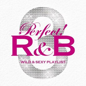 パーフェクト!R&B 3-ワイルド&セクシー・プレイリスト-(中古品)