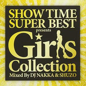 SHOW TIME SUPER BEST - Girls Collection - Mixed By DJ NAKKA & SHUZO(中古品)