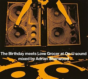 The Birthday meets Love Grocer at On-U Sound Mixed by Adrian Sherwood(中古品)