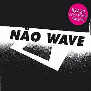 Nao Wave: Brazil Post Punk 1982-1988(中古品)