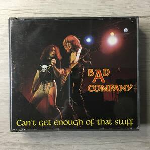 BAD COMPANY CAN'T GET ENOUGH OF THAT STUFF