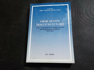 X2483◆Anna Costa ORME DI VITA TRACCE DI FUTURO Fonti e testimonianze sulla prima comunit? delle Figlie di Maria Ausiliatrice(ク）