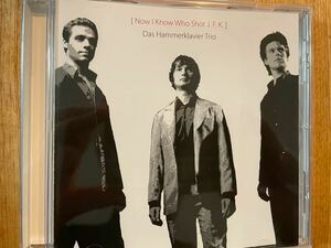 CD DAS HAMMERKLAVIER TRIO / NOW I KNOW WHO SHOT J.F.K.