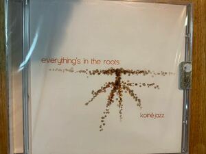 CD KOINE JAZZ / EVERYTHING'S IN THE ROOTS