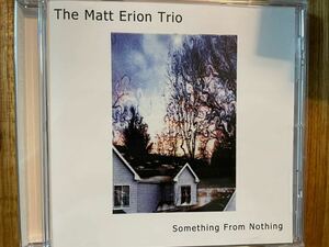 CD THE MATT ERION TRIO / SOMETHING FROM NOTHING