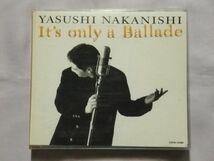 ★中西保志「It's only a Ballade」★初回仕様★バラードベスト★最後の雨 千年前から見つめていた 夜を数えて LAST CALL 歓送の歌_画像1