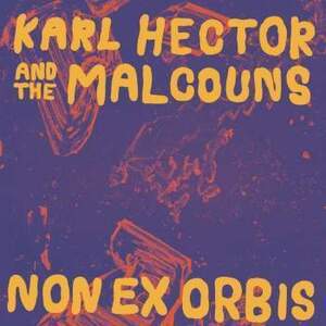 KARL HECTOR & THE MALCOUNS/NON EX ORBIS