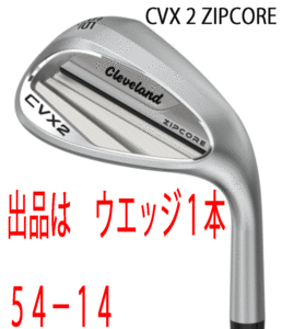 新品■クリーブランド■2024.3■CVX-2 ZIPCORE WEDGE■サテン■１本■54-14■NS PRO MODUS3 TOUR115 スチール■S■慣性モーメント増大■