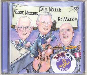(CD) EDDIE HIGGINS (p) PAUL KELLER (b) ED METZ(DR) Live at the Firrfly Club