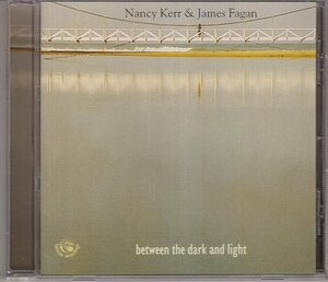 NANCY KERR & JAMES FAGAN BETWEEN THE DARK AND LIGHT