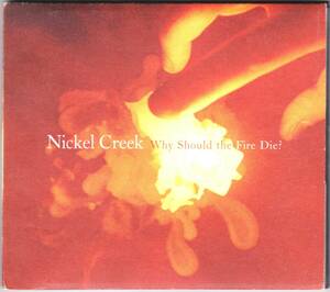 ☆NICKEL CREEK(ニッケル・クリーク)/Why Should the Fire Die?◆2005年発表の才人3人による現行ブルー・グラス＆アメリカーナの超大名盤◇