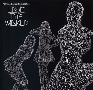 ＊中古CD+DVD Parfumeパフューム/LOVE THE WORLD 2012年作品初回限定盤DVD付き2枚組仕様 初コンピレーションアルバム 徳間ジャパン