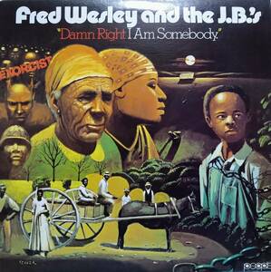 【LP Soul】Fred Wesley And The J.B.'s「Damn Right I Am Somebody」 US盤 Blow Your Head 他 収録！