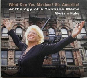 ミリアム・フックス Myriam Fuks/What Can You Machen? Sis Amerika! Anthology of a Yiddishe Mama-ミリアム・フックス