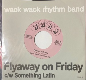 7 Wack Wack Rhythm Band - Flyaway On Friday WWRB WWRB 005 2020