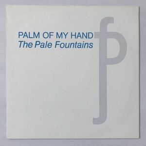 The Pale Fountains / PALM OF MY HAND // 12” ネオアコ　neo acoustic guitar pop Alternative rock 