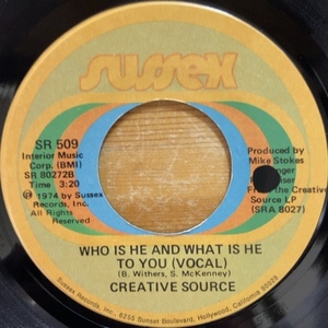 CREATIVE SOURCE WHO IS HE, AND WHAT IS HE TO YOU 45's 7インチ