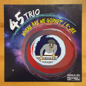 45 TRIO WHERE ARE WE GOING? / K-JEE 45's 7インチ