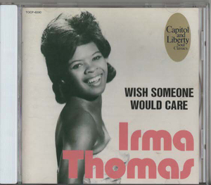 ★Irma Thomas アーマ・トーマス｜WISH SOMEONE WOULD CARE｜ベスト・アルバム｜It's Rainin'/Ruler Of My Heart｜TOCP-6590｜1991/02/20