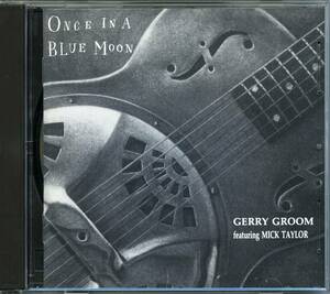 SLIDE BLUES：GERRY GROOM FEATURING MICK TAYLOR AND FRIENDS／ONCE IN A BLUE MOON