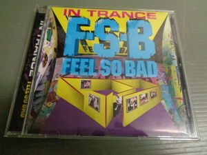 F.S.B/FEEL SO BAD/IN TRANCE★CD